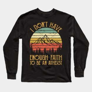 Vintage I Don't Have Enough Faith To Be An Atheist Christian Long Sleeve T-Shirt